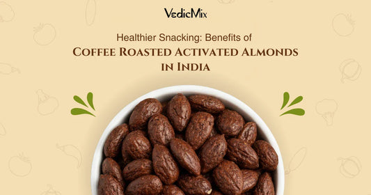 Healthier Snacking: Benefits of Coffee Roasted Activated Almonds in India