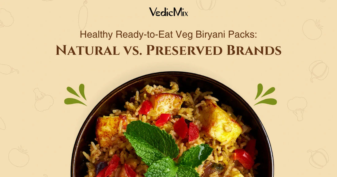 Healthy Ready-to-Eat Veg Biryani Packs: Natural vs. Preserved Brands