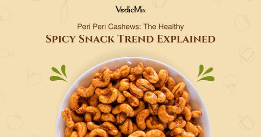 Peri Peri Cashews: The Healthy Spicy Snack Trend Explained