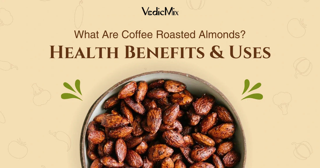 What Are Coffee Roasted Almonds? Health Benefits & Uses